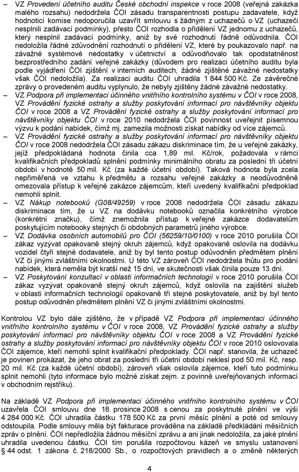 odůvodnila. ČOI nedoložila řádné zdůvodnění rozhodnutí o přidělení VZ, které by poukazovalo např.