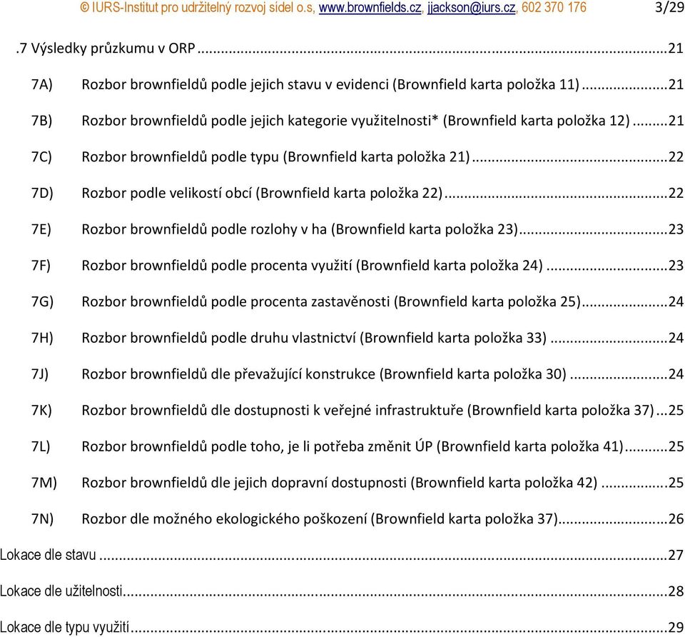 .. 21 7C) Rozbor brownfieldů podle typu (Brownfield karta položka 21)... 22 7D) Rozbor podle velikostí obcí (Brownfield karta položka 22).