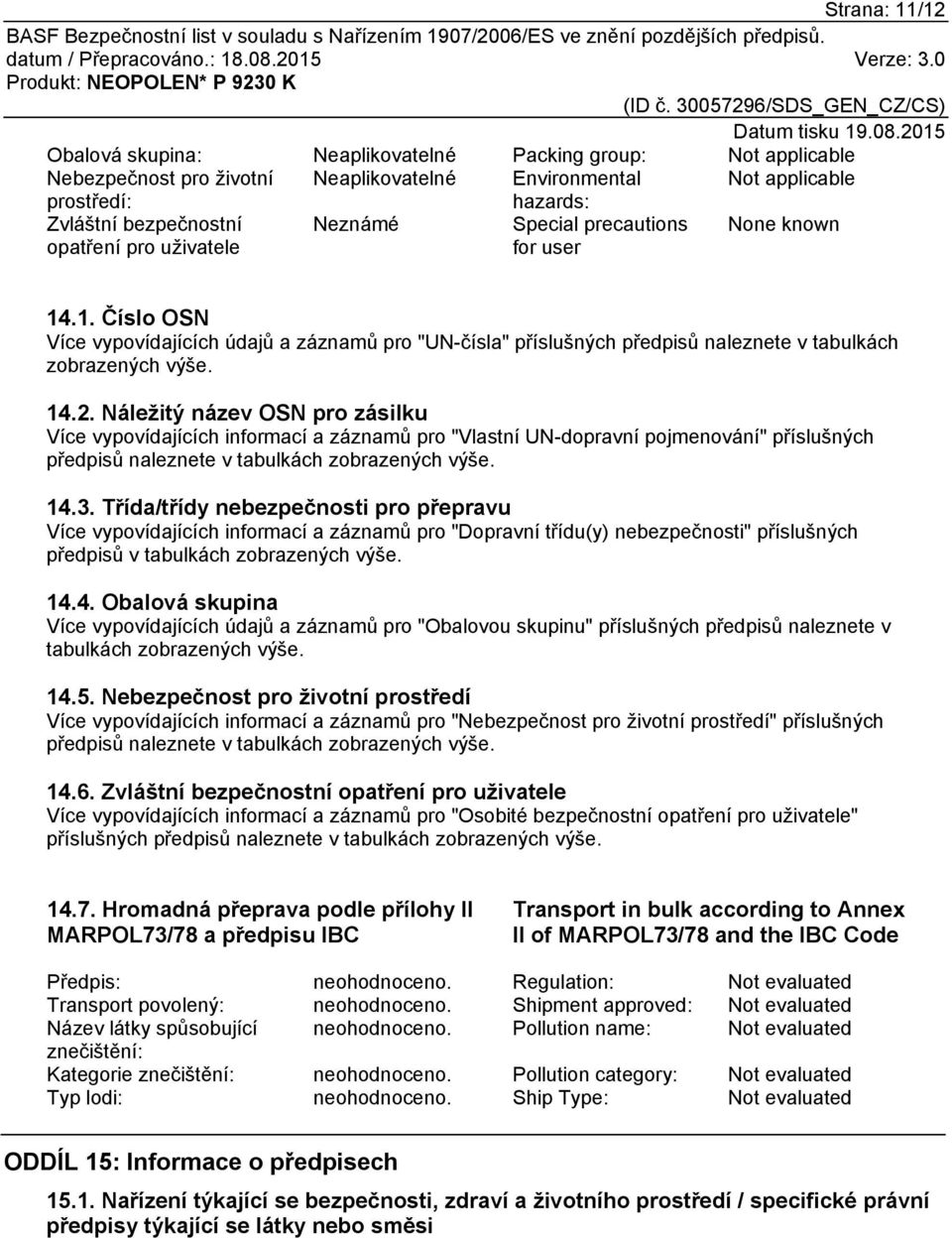 Náležitý název OSN pro zásilku Více vypovídajících informací a záznamů pro "Vlastní UN-dopravní pojmenování" příslušných předpisů naleznete v tabulkách zobrazených výše. 14.3.