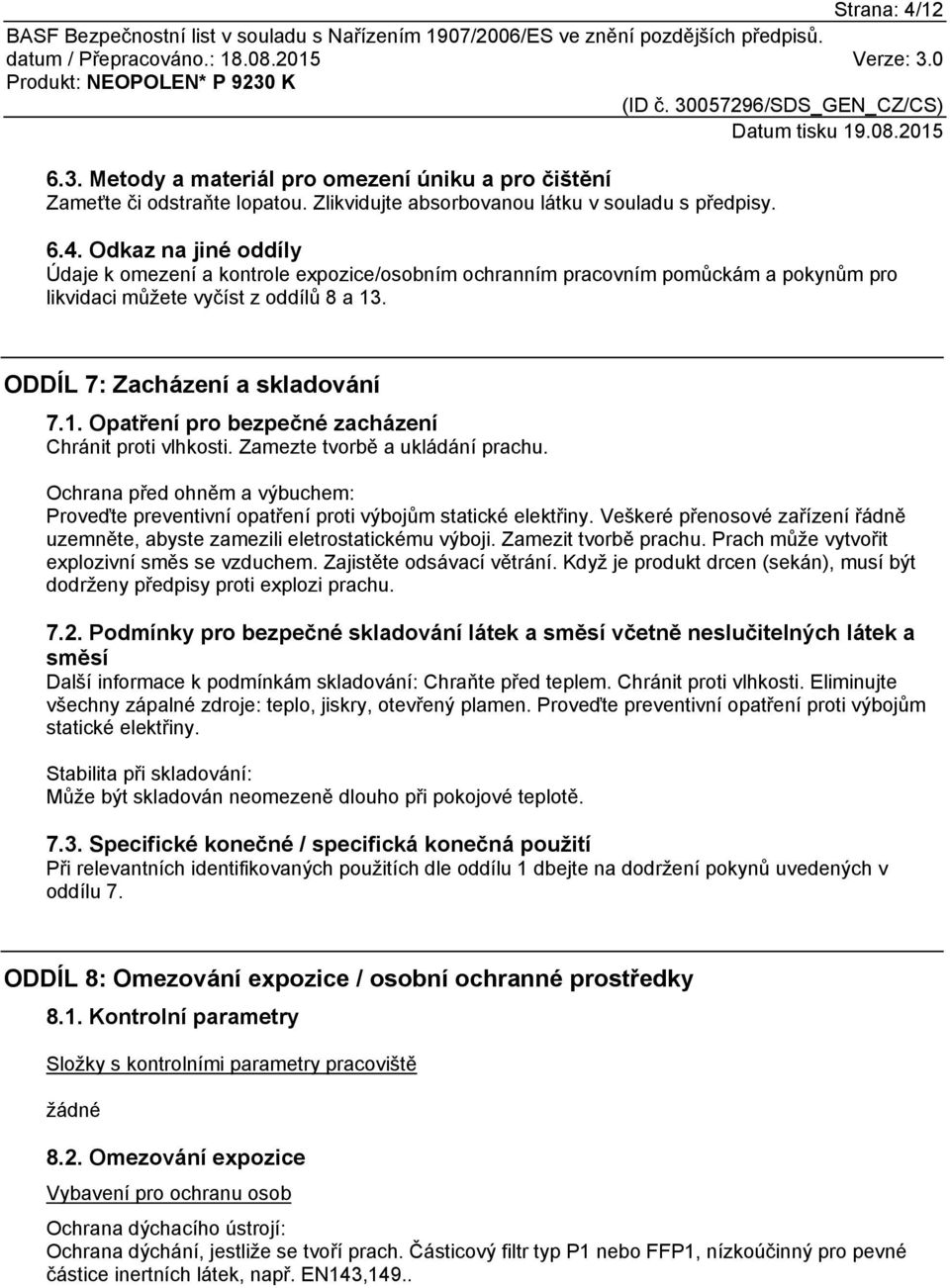 Ochrana před ohněm a výbuchem: Proveďte preventivní opatření proti výbojům statické elektřiny. Veškeré přenosové zařízení řádně uzemněte, abyste zamezili eletrostatickému výboji.