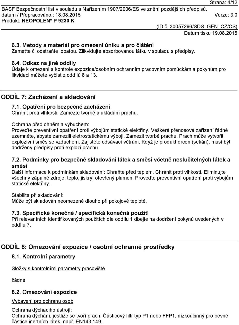 Ochrana před ohněm a výbuchem: Proveďte preventivní opatření proti výbojům statické elektřiny. Veškeré přenosové zařízení řádně uzemněte, abyste zamezili eletrostatickému výboji.