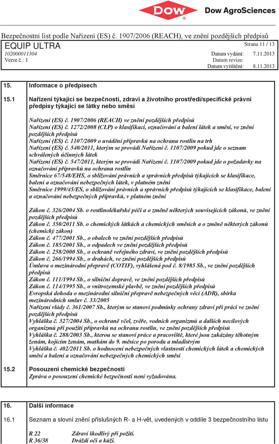 1107/2009 o uvádění přípravků na ochranu rostlin na trh Nařízení (ES) č. 540/2011, kterým se provádí Nařízení č. 1107/2009 pokud jde o seznam schválených účinných látek Nařízení (ES) č.