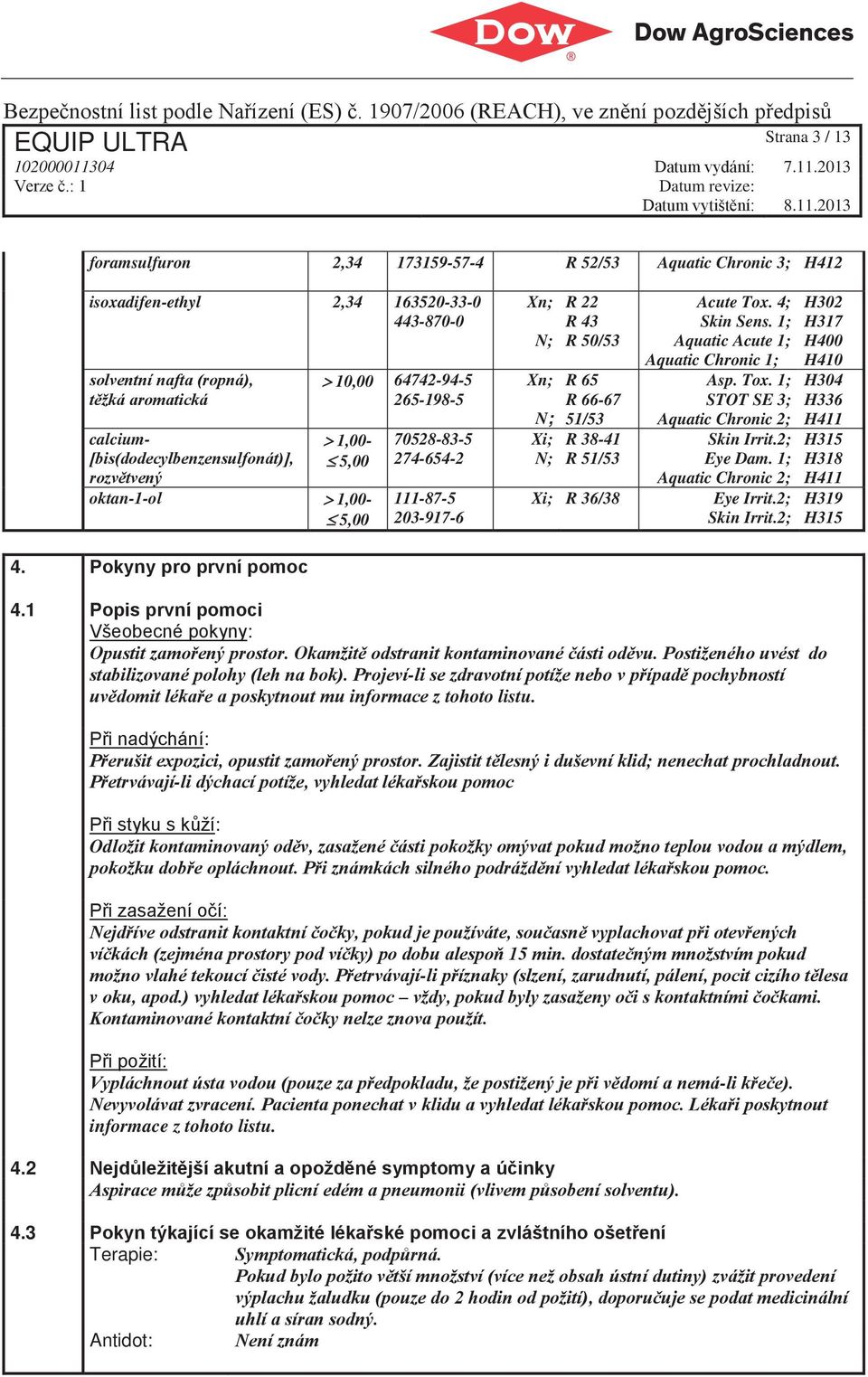 38-41 R 51/53 Acute Tox. 4; Skin Sens. 1; Aquatic Acute 1; Aquatic Chronic 1; Asp. Tox. 1; STOT SE 3; Aquatic Chronic 2; Skin Irrit.2; Eye Dam. 1; Aquatic Chronic 2; Xi; R 36/38 Eye Irrit.