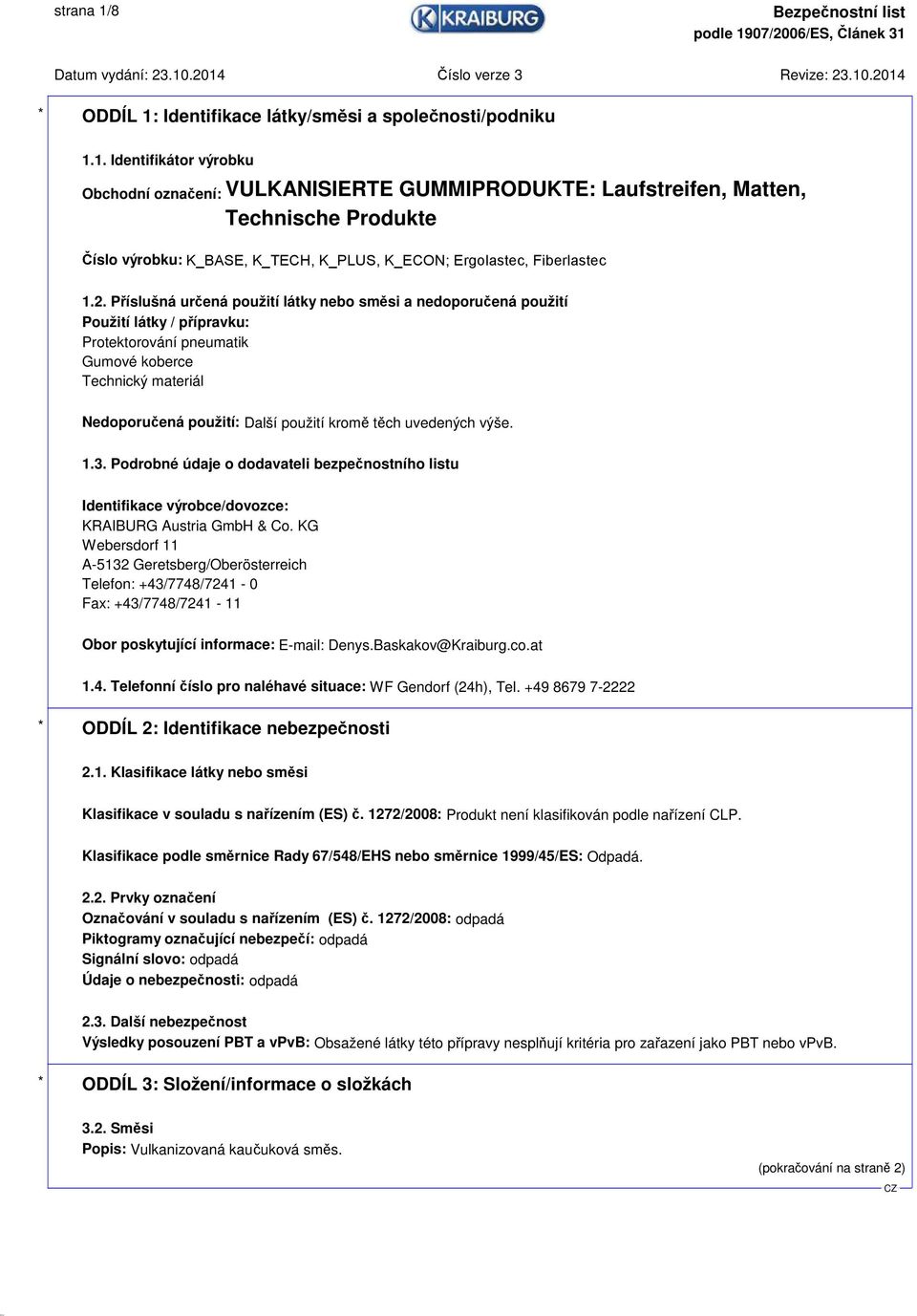 těch uvedených výše. 1.3. Podrobné údaje o dodavateli bezpečnostního listu Identifikace výrobce/dovozce: KRAIBURG Austria GmbH & Co.