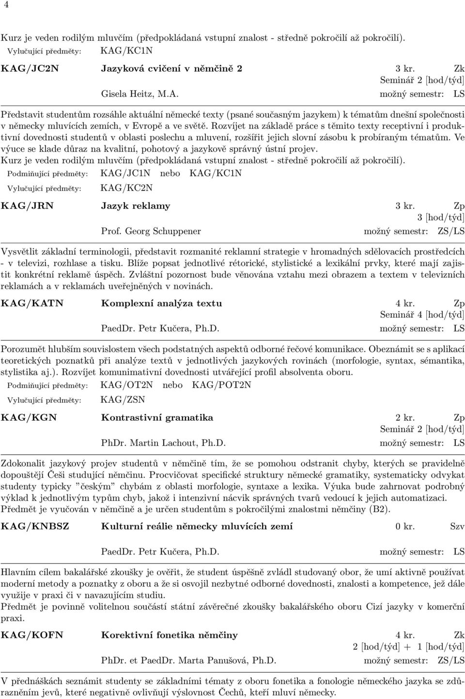 Rozvíjet na základě práce s těmito texty receptivní i produktivní dovednosti studentů v oblasti poslechu a mluvení, rozšířit jejich slovní zásobu k probíraným tématům.
