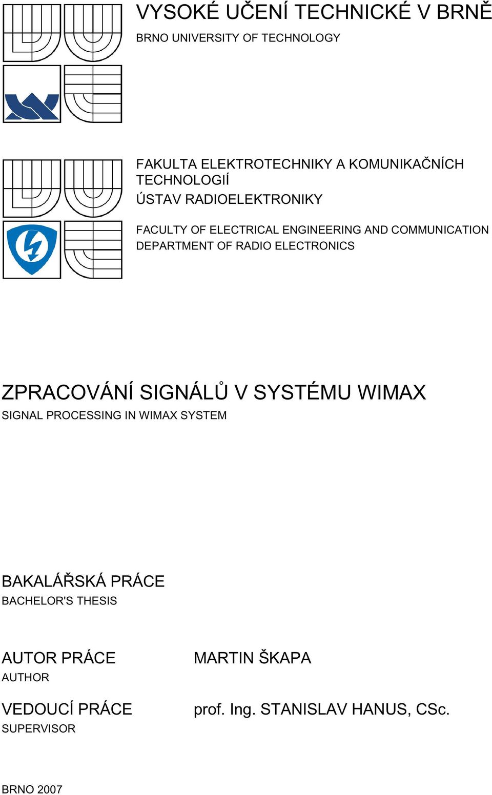 RADIO ELECTRONICS ZPRACOVÁNÍ SIGNÁLŮ V SYSTÉMU WIMAX SIGNAL PROCESSING IN WIMAX SYSTEM BAKALÁŘSKÁ PRÁCE