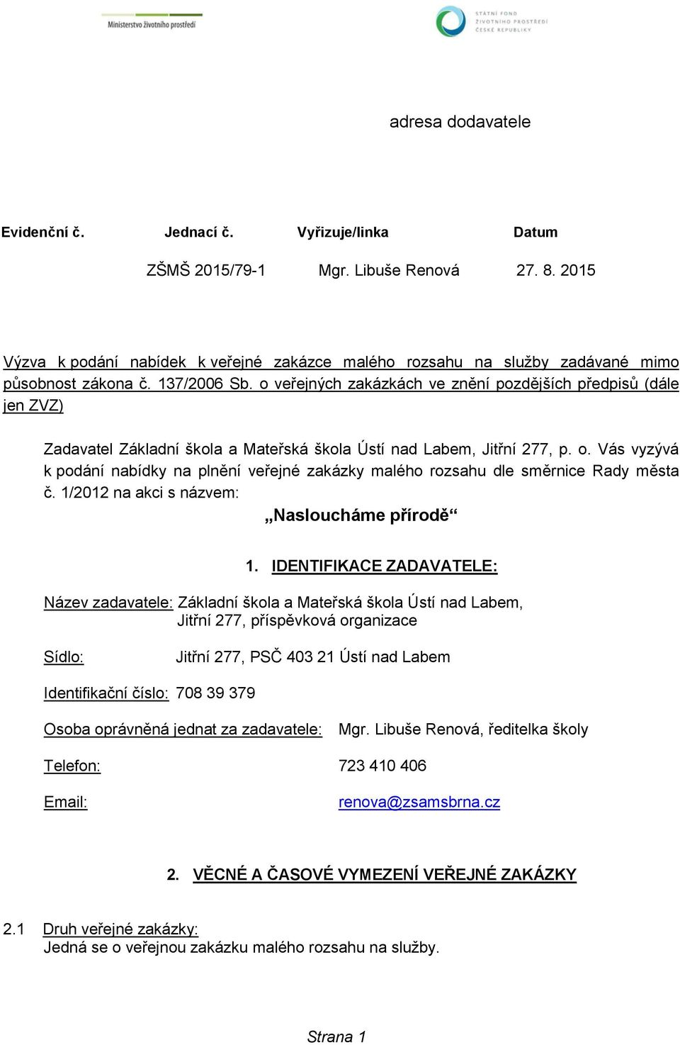 o veřejných zakázkách ve znění pozdějších předpisů (dále jen ZVZ) Zadavatel Základní škola a Mateřská škola Ústí nad Labem, Jitřní 277, p. o.