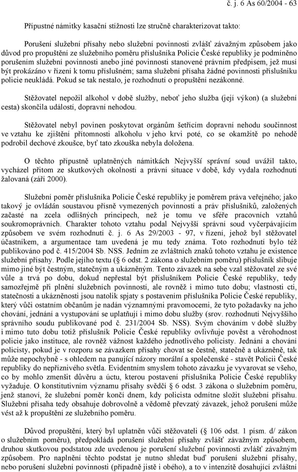 sama služební přísaha žádné povinnosti příslušníku policie neukládá. Pokud se tak nestalo, je rozhodnutí o propuštění nezákonné.