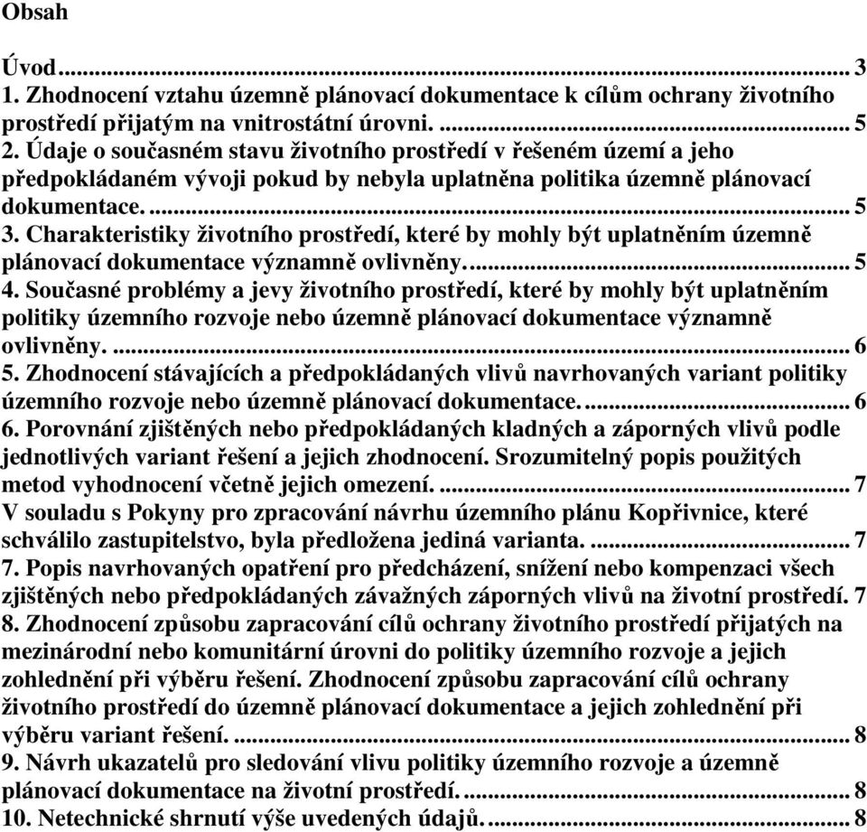 Charakteristiky životního prostředí, které by mohly být uplatněním územně plánovací dokumentace významně ovlivněny... 5 4.