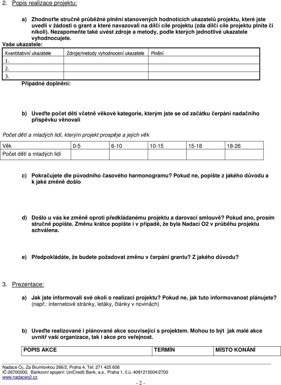 Vaše ukazatele: Kvantitativní ukazatele Zdroje/metody vyhodnocení ukazatele Plnění 1. 2. 3.