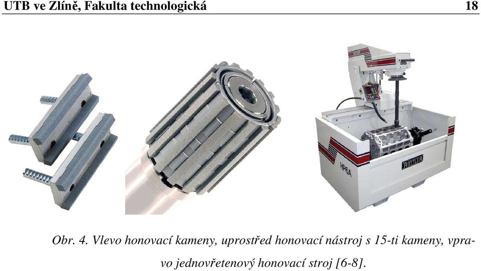 Vlevo honovací kameny, uprostřed