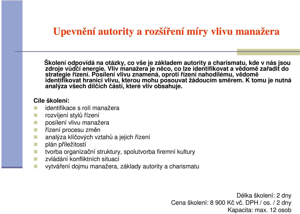 Posílení vlivu znamená, oproti řízení nahodilému, vědomě identifikovat hranici vlivu, kterou mohu posouvat žádoucím směrem.