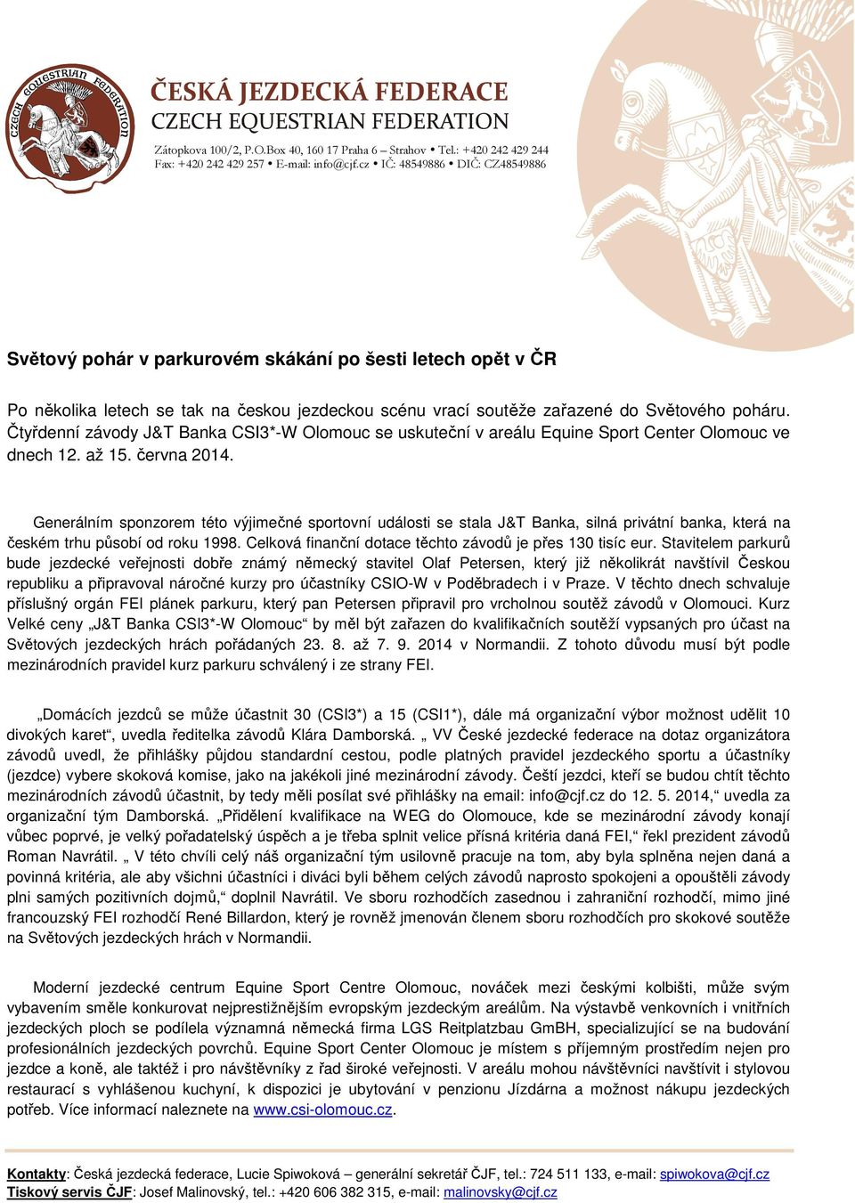 Generálním sponzorem této výjimečné sportovní události se stala J&T Banka, silná privátní banka, která na českém trhu působí od roku 1998. Celková finanční dotace těchto závodů je přes 130 tisíc eur.
