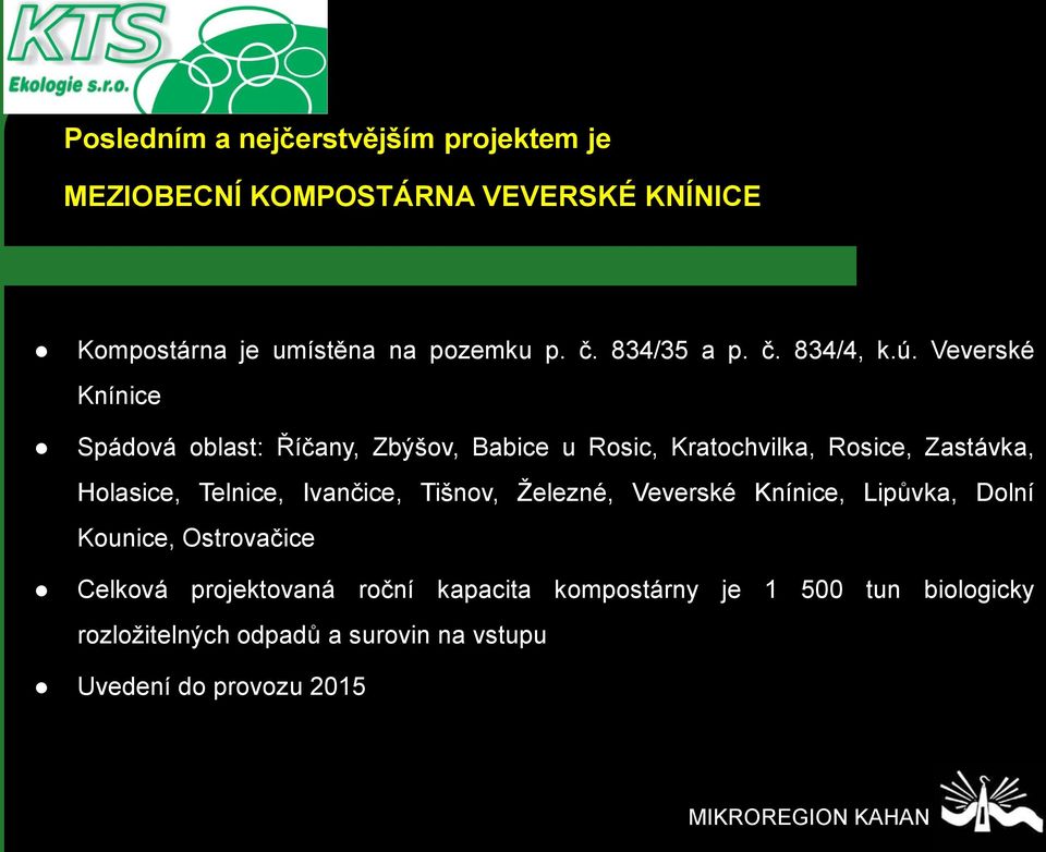 Veverské Knínice Spádová oblast: Říčany, Zbýšov, Babice u Rosic, Kratochvilka, Rosice, Zastávka, Holasice, Telnice,