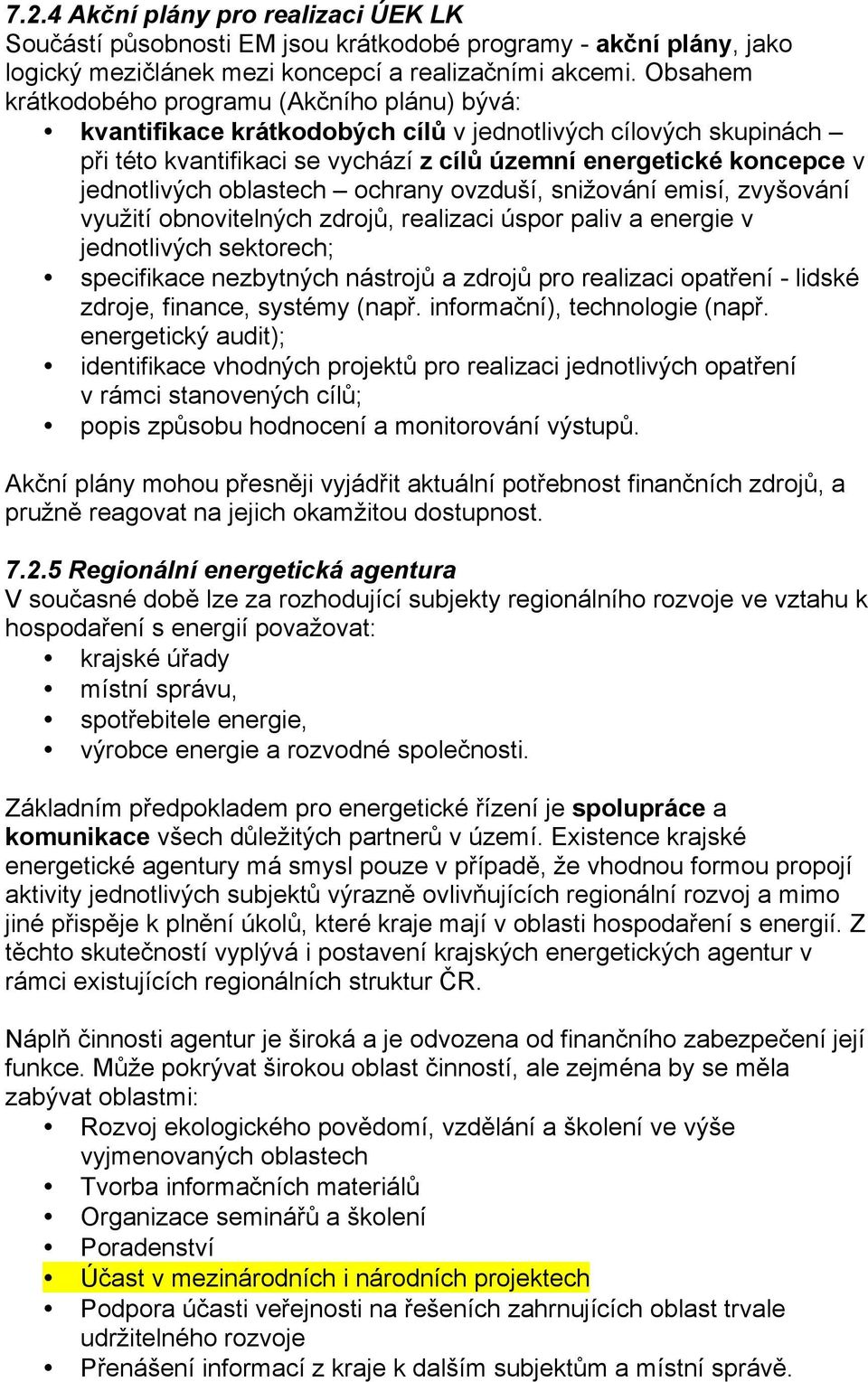 oblastech ochrany ovzduší, snižování emisí, zvyšování využití obnovitelných zdrojů, realizaci úspor paliv a energie v jednotlivých sektorech; specifikace nezbytných nástrojů a zdrojů pro realizaci