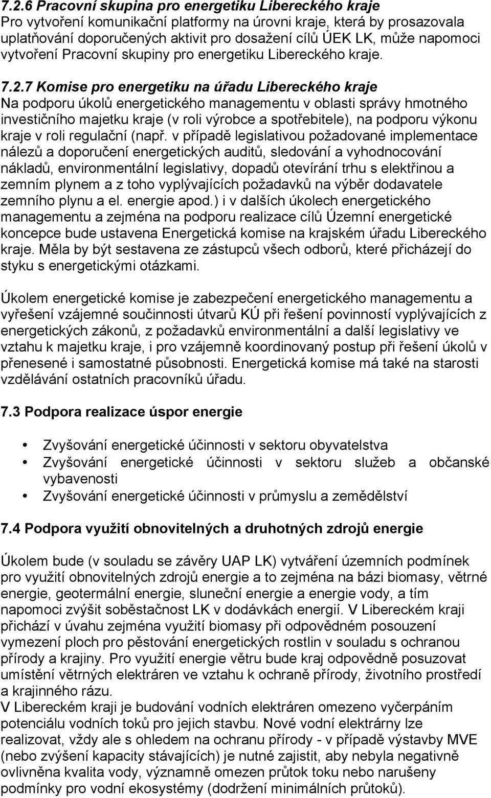 7 Komise pro energetiku na úřadu Libereckého kraje Na podporu úkolů energetického managementu v oblasti správy hmotného investičního majetku kraje (v roli výrobce a spotřebitele), na podporu výkonu