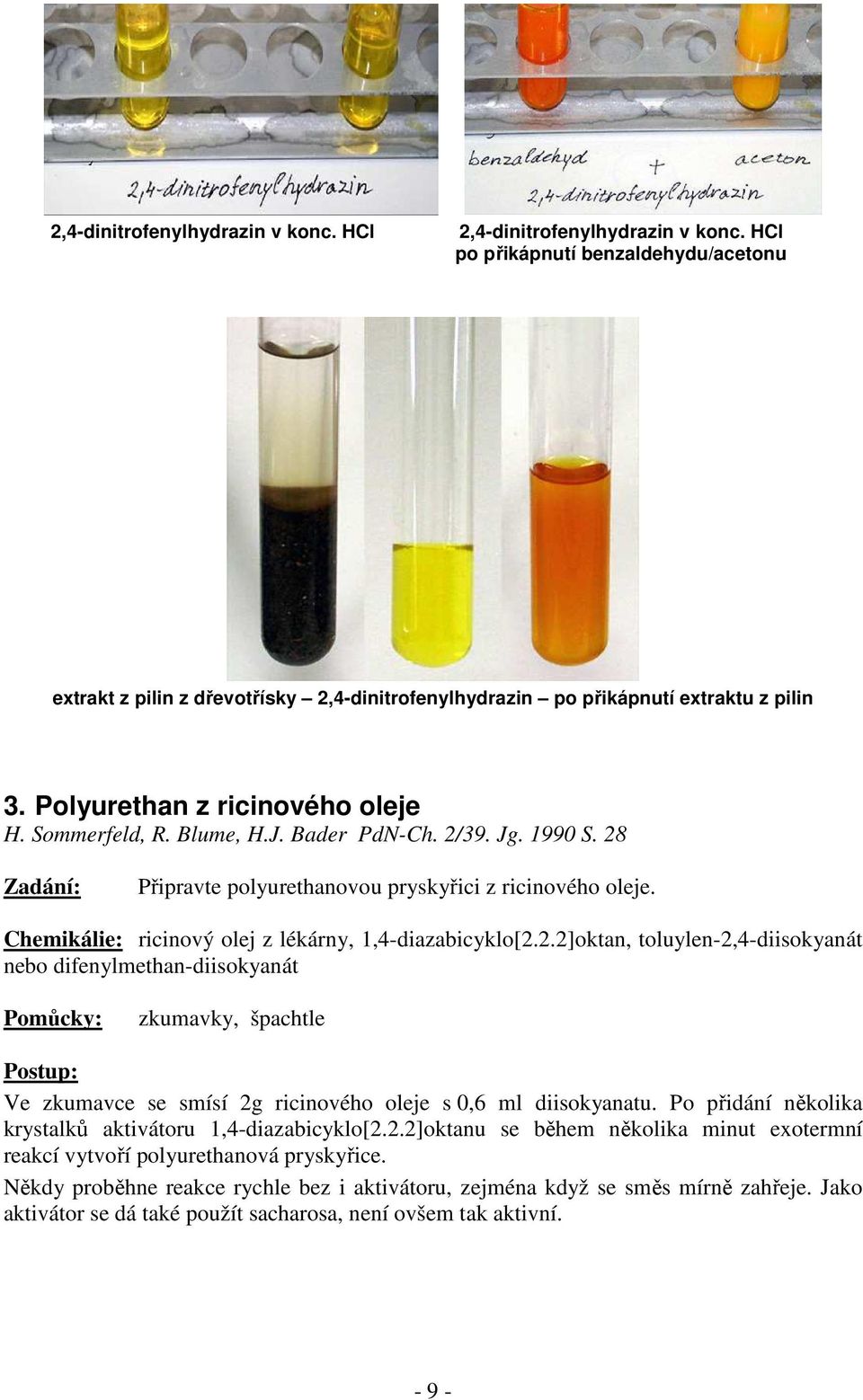 Chemikálie: ricinový olej z lékárny, 1,4-diazabicyklo[2.