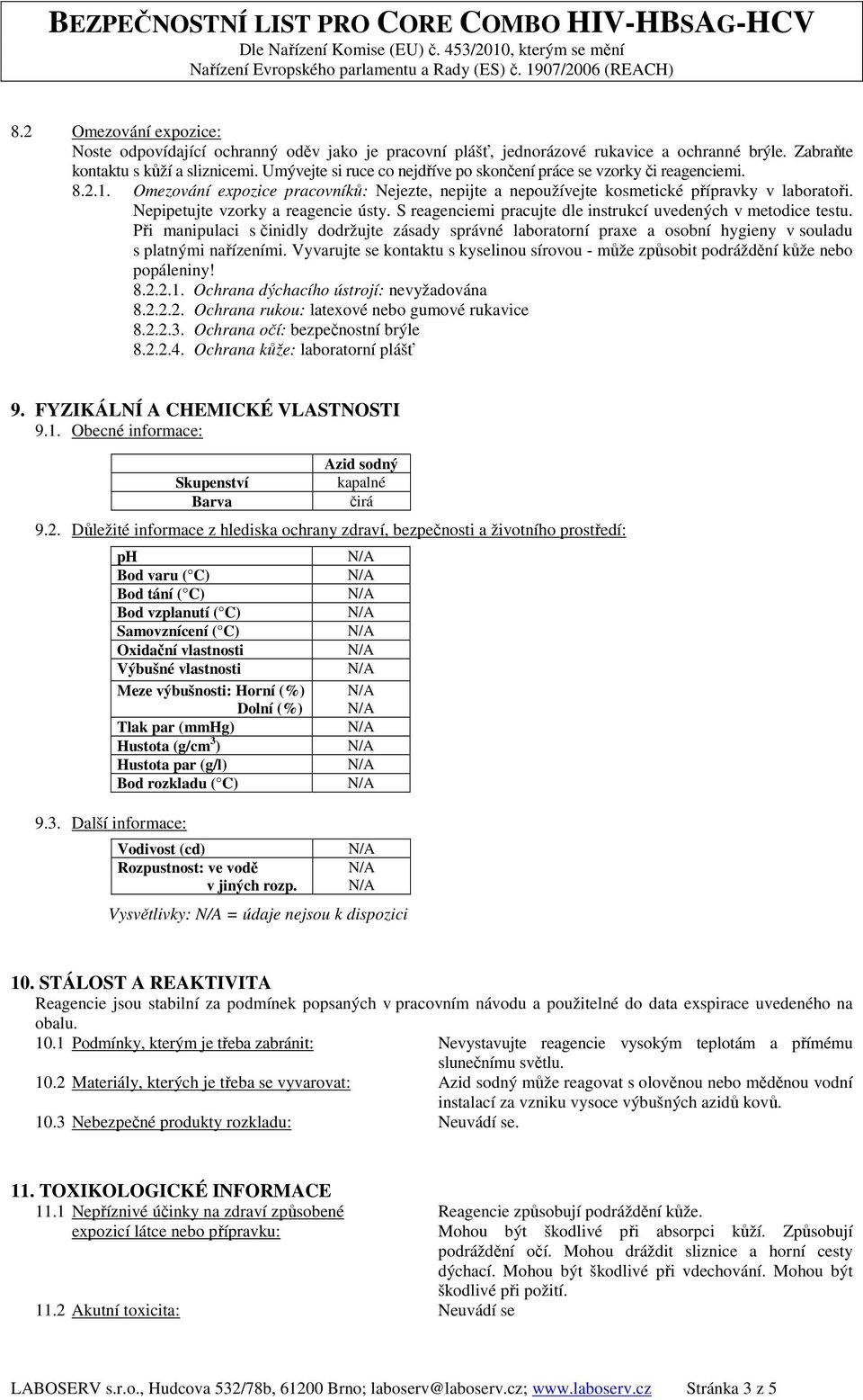 Nepipetujte vzorky a reagencie ústy. S reagenciemi pracujte dle instrukcí uvedených v metodice testu.