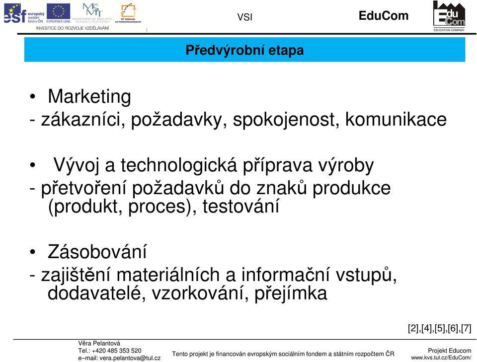 do znaků produkce (produkt, proces), testování Zásobování - zajištění