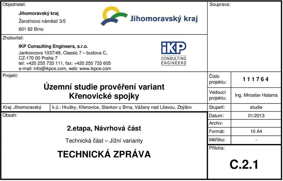 Miroslav Halama Kraj: Jihomoravský k.ú.: Hrušky, Křenovice, Slavkov u Brna, Vážany nad Litavou, Zbýšov Stupeň: studie Obsah: Datum: 01/2013 2.