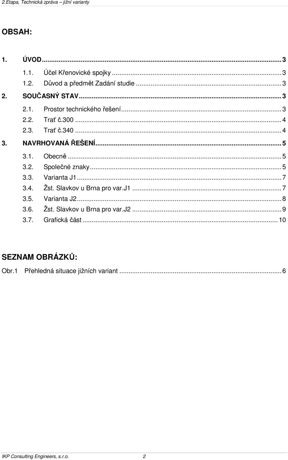 .. 7 3.4. Žst. Slavkov u Brna pro var.j1... 7 3.5. Varianta J2... 8 3.6. Žst. Slavkov u Brna pro var.j2... 9 3.7. Grafická část.