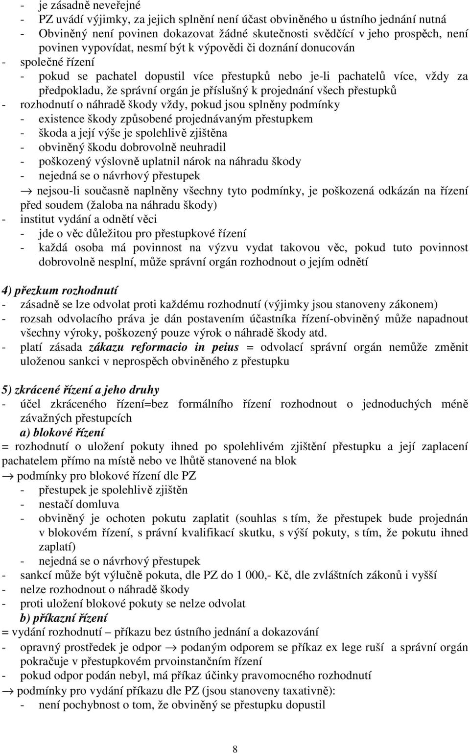 projednání všech přestupků - rozhodnutí o náhradě škody vždy, pokud jsou splněny podmínky - existence škody způsobené projednávaným přestupkem - škoda a její výše je spolehlivě zjištěna - obviněný