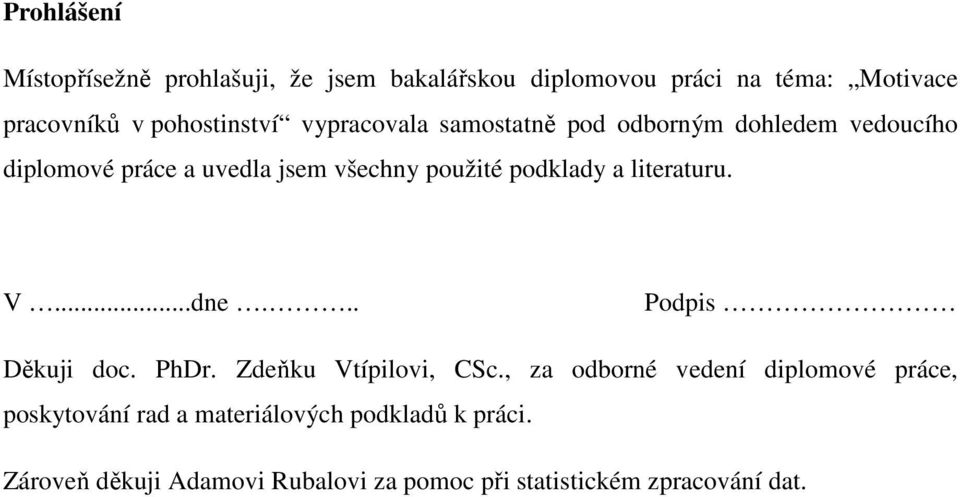 podklady a literaturu. V...dne... Podpis Děkuji doc. PhDr. Zdeňku Vtípilovi, CSc.