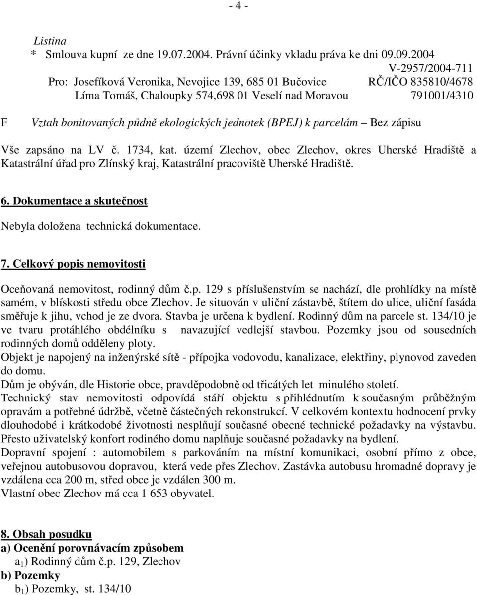 ekologických jednotek (BPEJ) k parcelám Bez zápisu Vše zapsáno na LV č. 1734, kat.