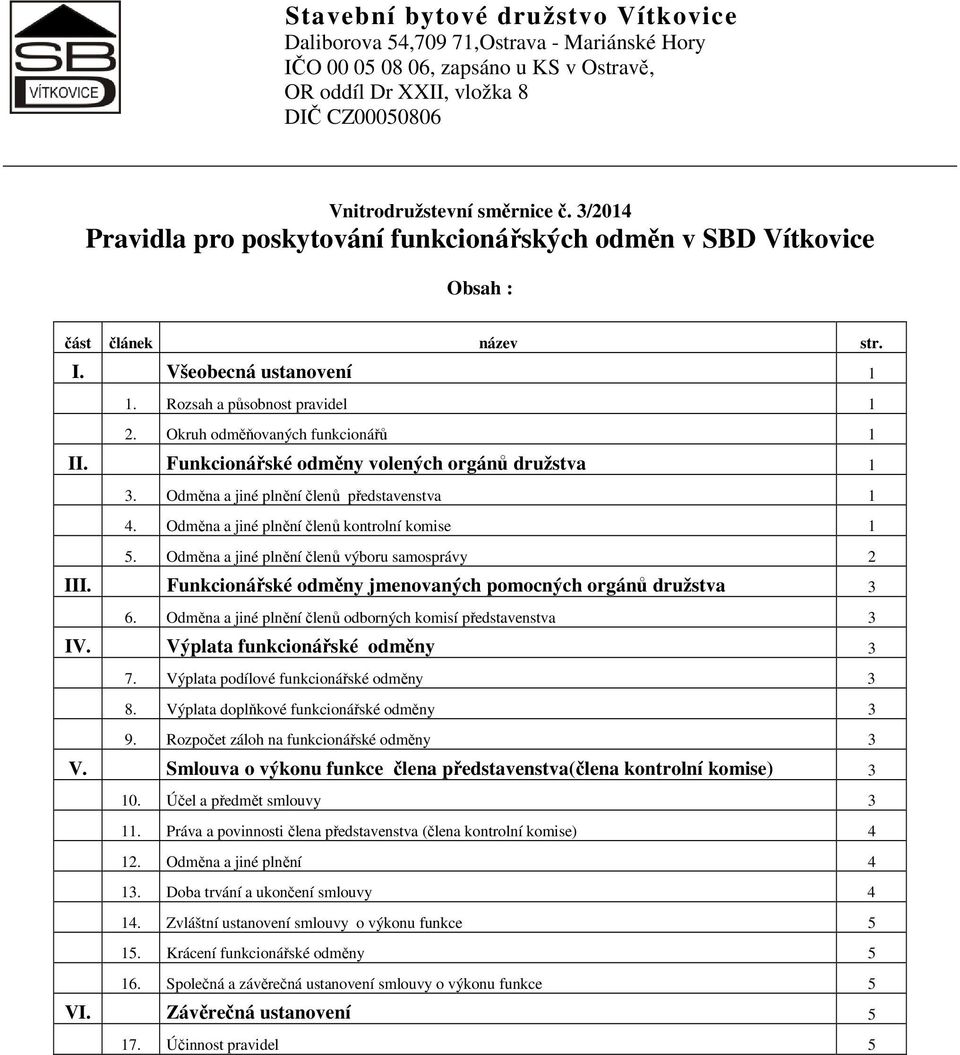 Funkcionářské odměny volených orgánů družstva 1 3. Odměna a jiné plnění členů představenstva 1 4. Odměna a jiné plnění členů kontrolní komise 1 5. Odměna a jiné plnění členů výboru samosprávy 2 III.