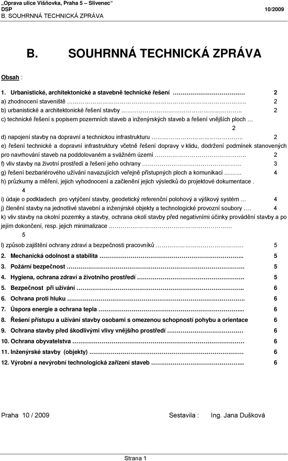 . 2 e) řešení technické a dopravní infrastruktury včetně řešení dopravy v klidu, dodržení podmínek stanovených pro navrhování staveb na poddolovaném a svážném území.