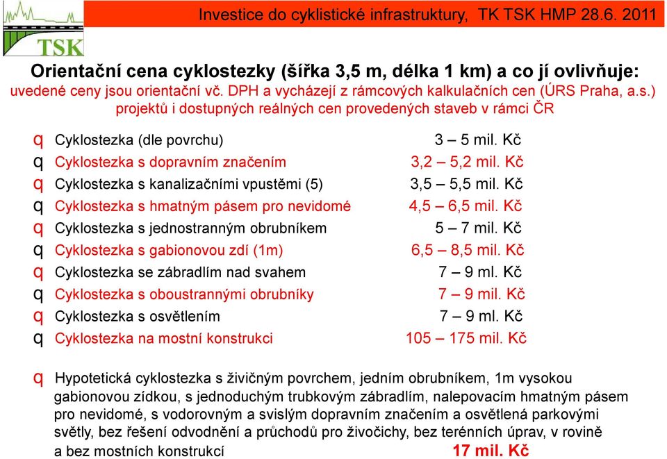 u orientační vč. DPH a vycházejí z rámcových kalkulačních cen (ÚRS Praha, a.s.