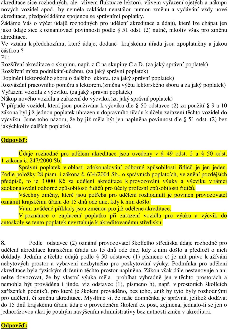 Žádáme Vás o výčet údajů rozhodných pro udělení akreditace a údajů, které lze chápat jen jako údaje sice k oznamovací povinnosti podle 51 odst. (2) nutné, nikoliv však pro změnu akreditace.