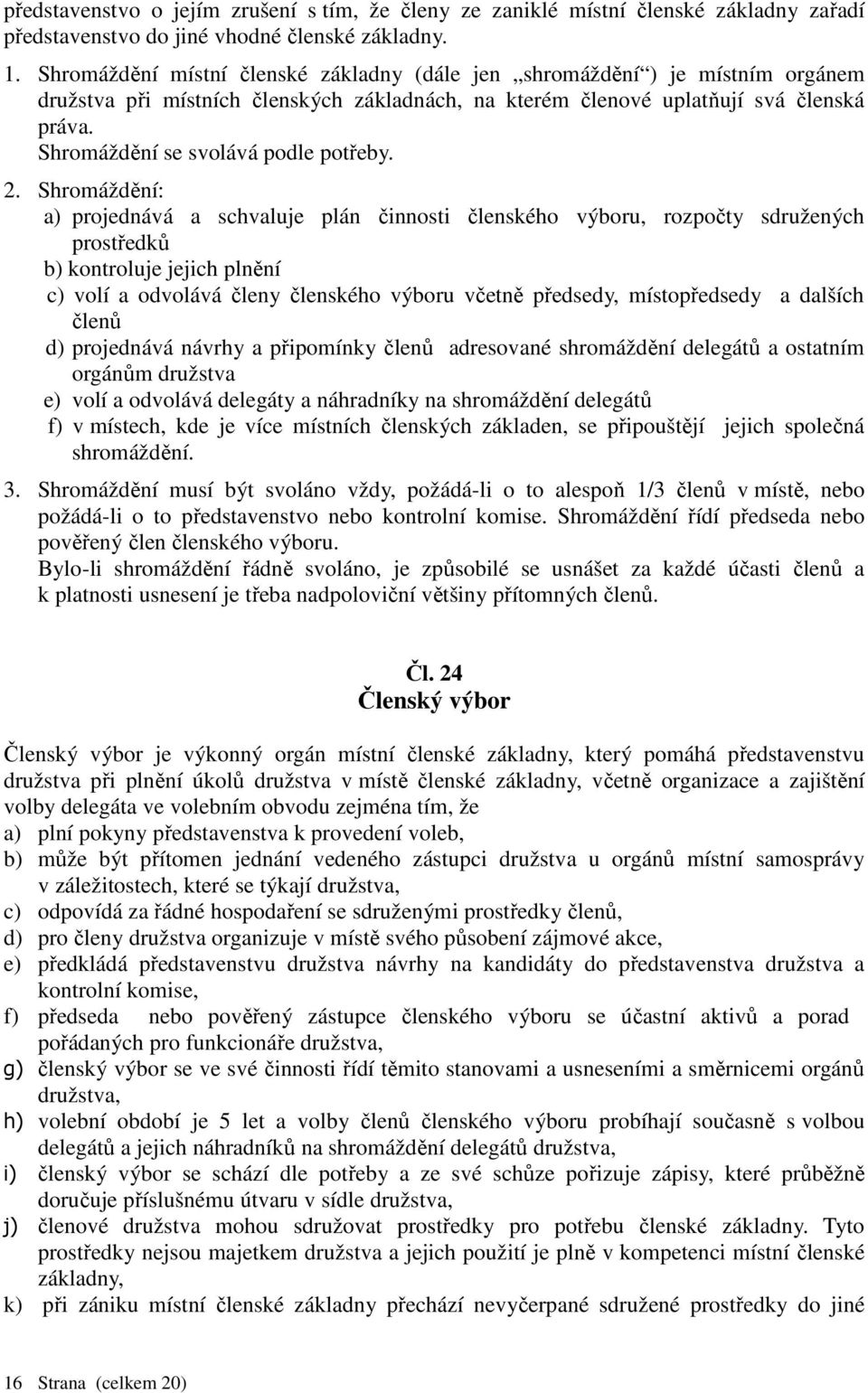 Shromáždění se svolává podle potřeby. 2.