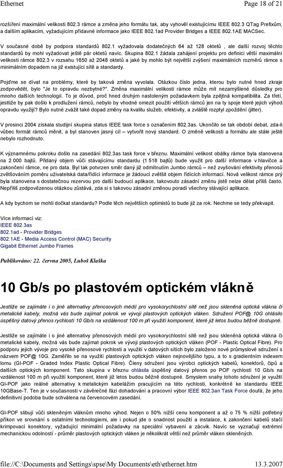 1 vyžadovala dodatečných 64 až 128 oktetů, ale další rozvoj těchto standardů by mohl vyžadovat ještě pár oktetů navíc. Skupina 802.