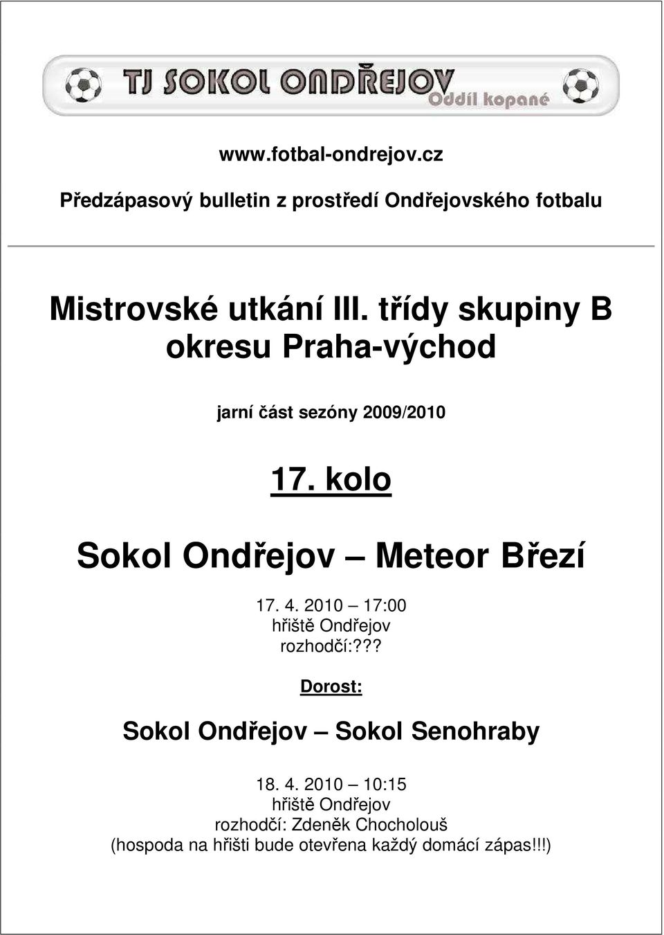 kolo Sokol Ondřejov Meteor Březí 17. 4. 2010 17:00 hřiště Ondřejov rozhodčí:?