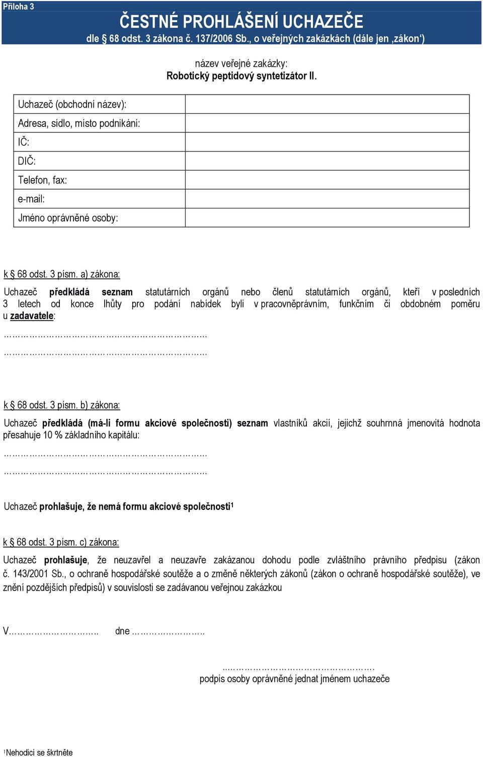 a) zákona: Uchazeč předkládá seznam statutárních orgánů nebo členů statutárních orgánů, kteří v posledních 3 letech od konce lhůty pro podání nabídek byli v pracovněprávním, funkčním či obdobném
