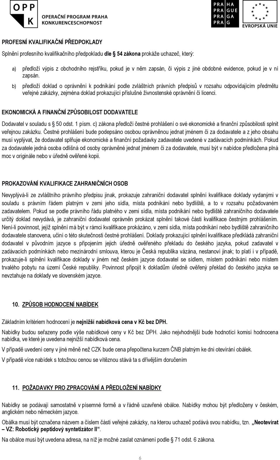 b) předloží doklad o oprávnění k podnikání podle zvláštních právních předpisů v rozsahu odpovídajícím předmětu veřejné zakázky, zejména doklad prokazující příslušné živnostenské oprávnění či licenci.
