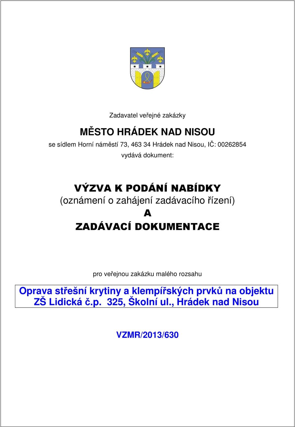 DOKUMENTACE pro veřejnou zakázku malého rozsahu Oprava střešní krytiny a