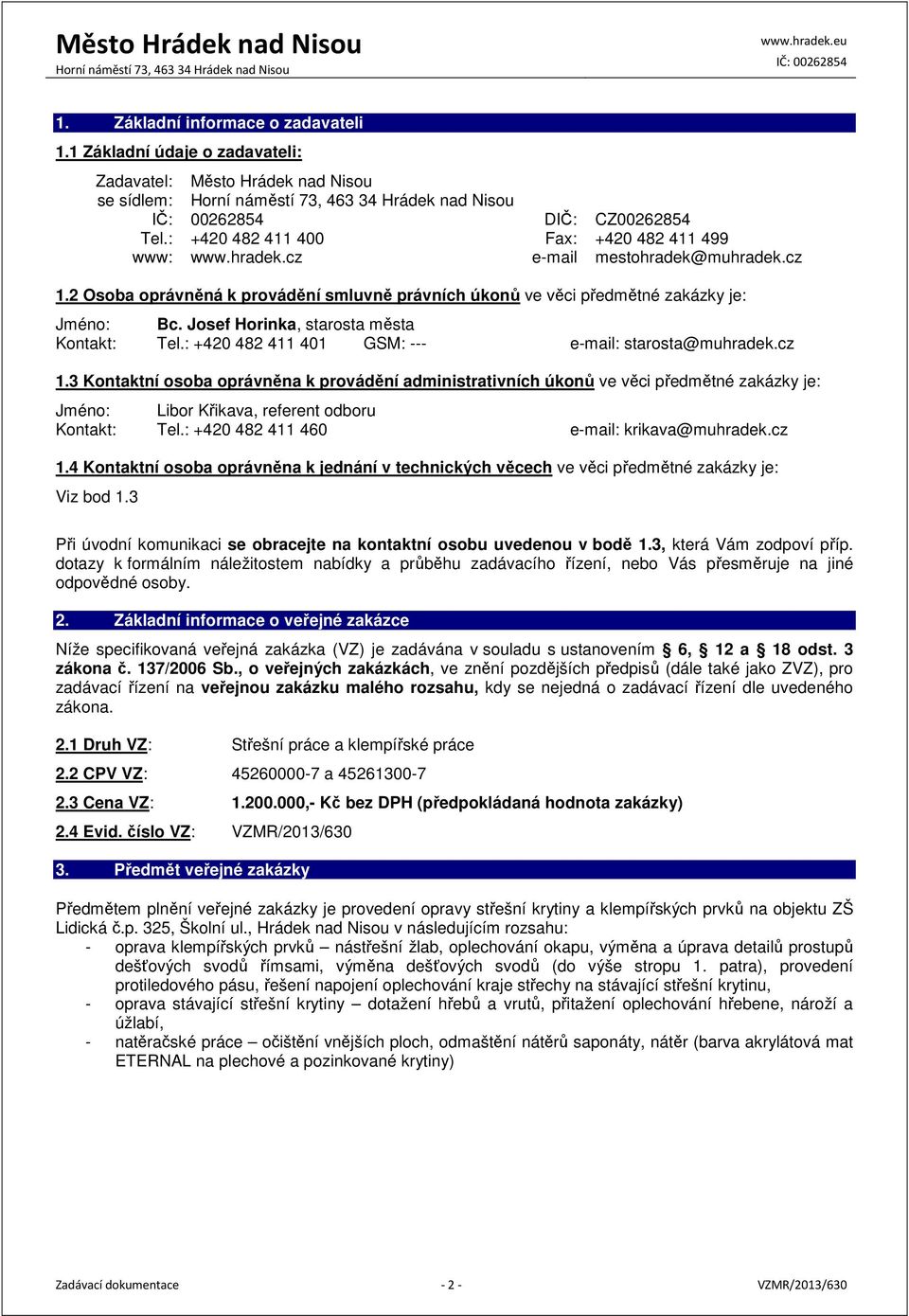 : +420 482 411 401 GSM: --- e-mail: starosta@muhradek.cz 1.