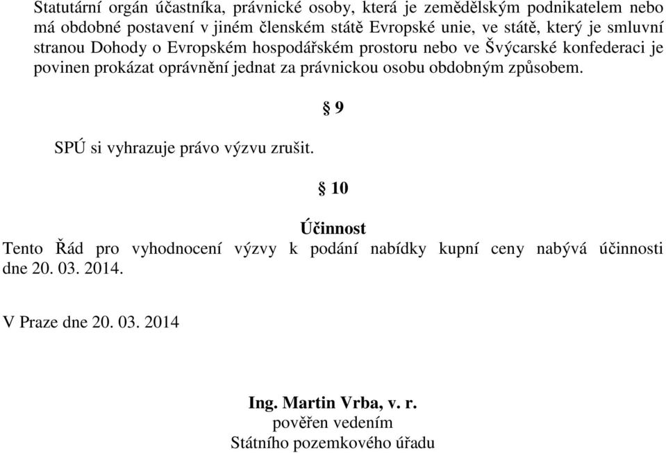 oprávnění jednat za právnickou osobu obdobným způsobem. SPÚ si vyhrazuje právo výzvu zrušit.