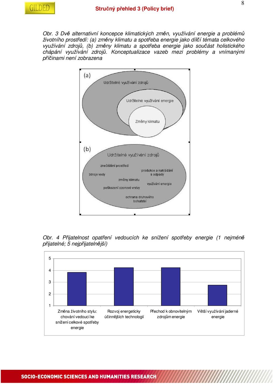 využívání zdrojů, (b) změny klimatu a spotřeba energie jako součást holistického chápání využívání zdrojů.