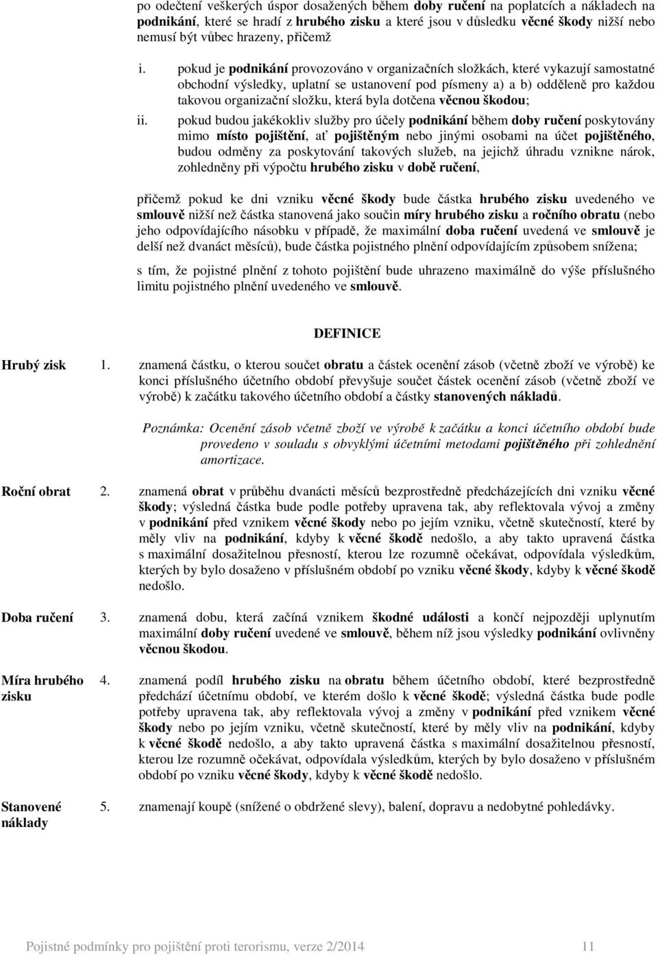 pokud je podnikání provozováno v organizačních složkách, které vykazují samostatné obchodní výsledky, uplatní se ustanovení pod písmeny a) a b) odděleně pro každou takovou organizační složku, která