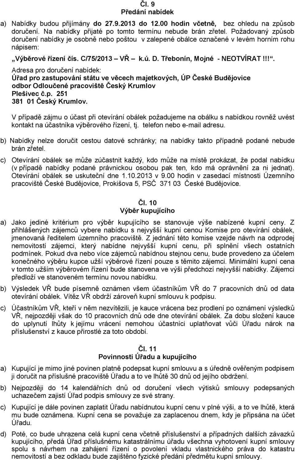 !!. Adresa pro doručení nabídek: Úřad pro zastupování státu ve věcech majetkových, ÚP České Budějovice odbor Odloučené pracoviště Český Krumlov Plešivec č.p. 251 381 01 Český Krumlov.