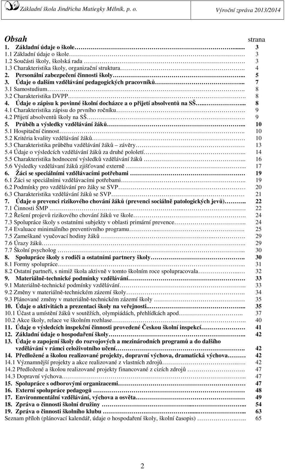 4.2 Přijetí absolventů školy na SŠ.... 5. Průběh a výsledky vzdělávání žáků... 5.1 Hospitační činnost.. 5.2 Kritéria kvality vzdělávání žáků. 5.3 Charakteristika průběhu vzdělávání žáků závěry 5.