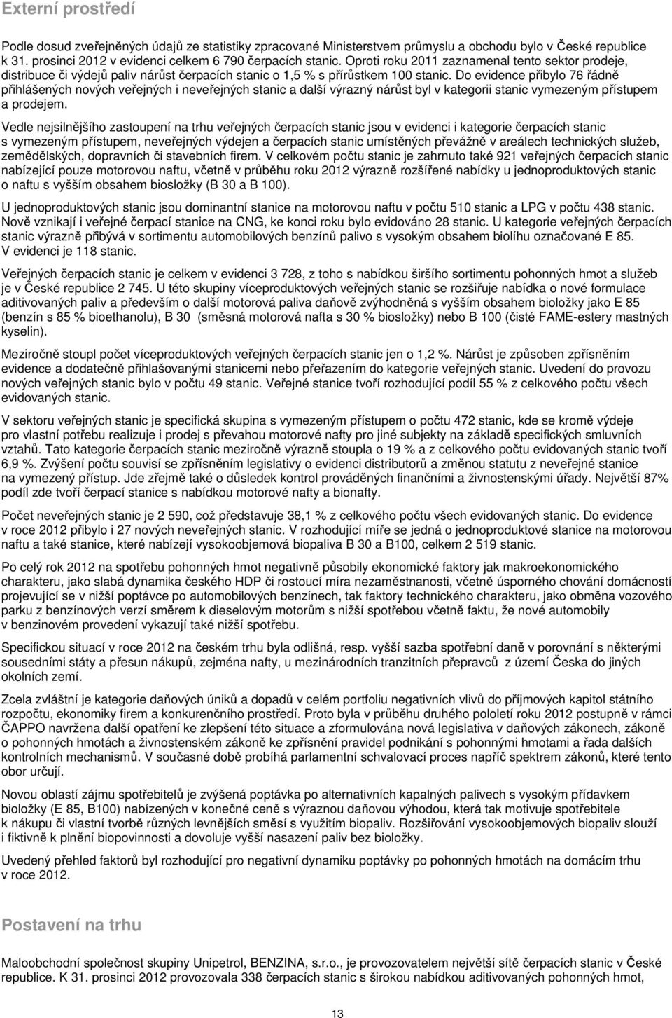 Do evidence přibylo 76 řádně přihlášených nových veřejných i neveřejných stanic a další výrazný nárůst byl v kategorii stanic vymezeným přístupem a prodejem.