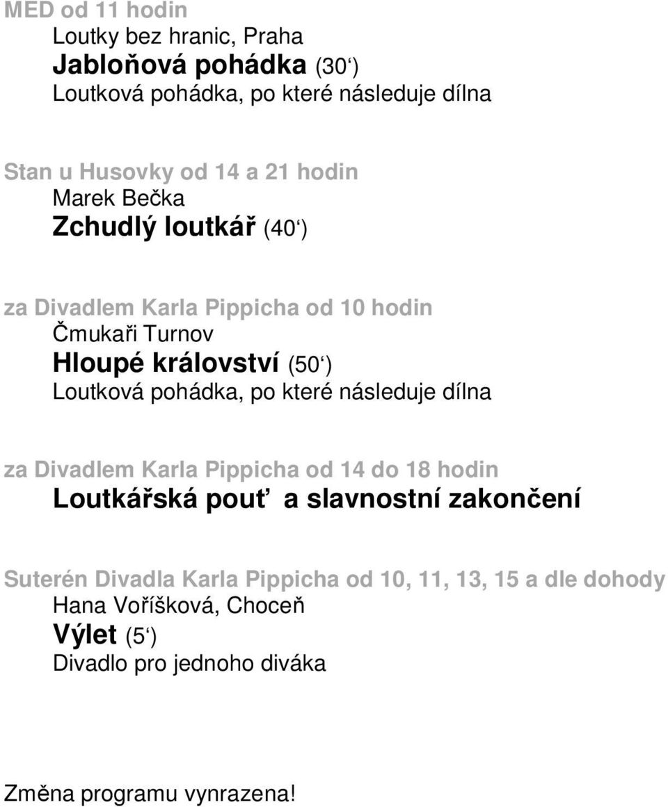 Hloupé království (50 ) Loutková pohádka, po které následuje dílna za Divadlem Karla Pippicha od 14 do 18 hodin