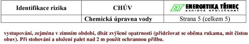 opatrnosti (přidržovat se oběma rukama, mít čistou