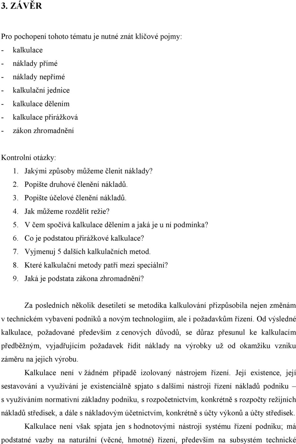 V čem spočívá kalkulace dělením a jaká je u ní podmínka? 6. Co je podstatou přirážkové kalkulace? 7. Vyjmenuj 5 dalších kalkulačních metod. 8. Které kalkulační metody patří mezi speciální? 9.