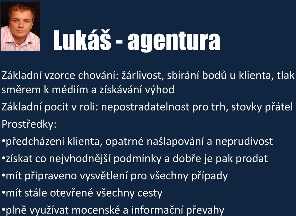 klienta, opatrné našlapování a neprudivost získat co nejvhodnější podmínky a dobře je pak prodat mít