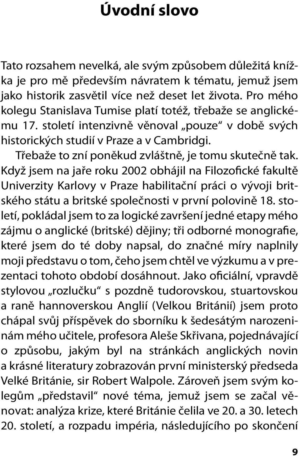 Třebaže to zní poněkud zvláštně, je tomu skutečně tak.